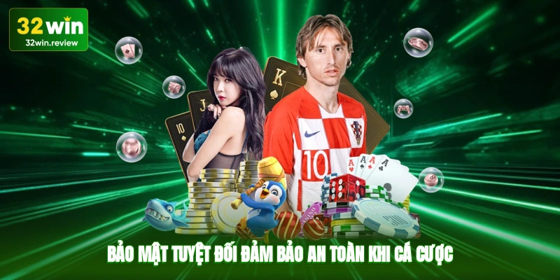 Bảo mật tuyệt đối, đảm bảo an toàn khi cá cược