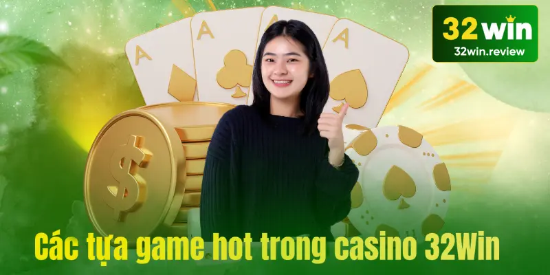 Tổng hợp các tựa game hấp dẫn tại nhà cái hàng đầu casino 32win