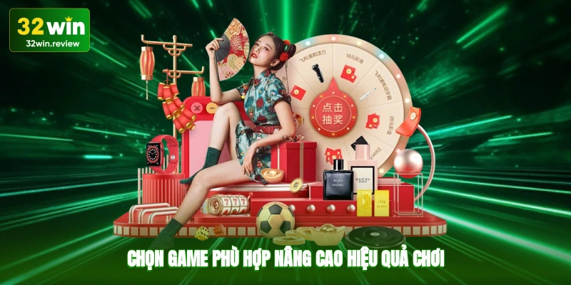 Chọn game phù hợp nâng cao hiệu quả chơi