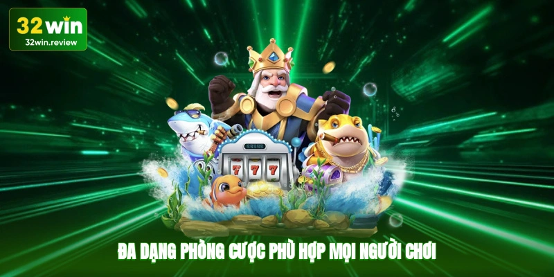 Đa dạng phòng cược phù hợp mọi người chơi