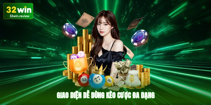 Giao diện dễ dùng, kèo cược đa dạng