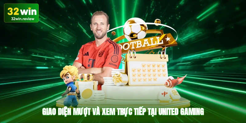 Giao diện mượt và xem trực tiếp tại United Gaming