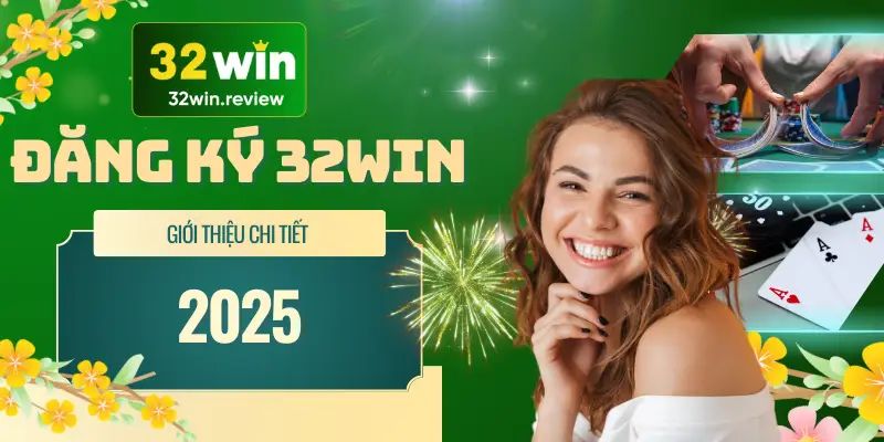 Tổng hợp thông tin đăng ký 32Win mới nhất