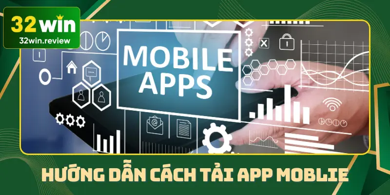 Chi tiết về cách tải app 32win thông qua hệ thống mobile