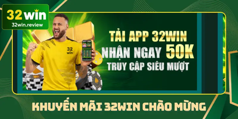 Khuyến mãi 32win về chào mừng tân thủ 2025