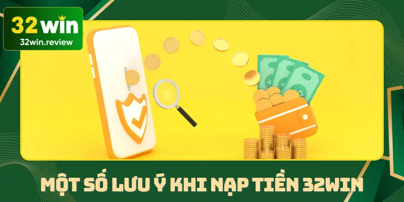 Những điểm cần lưu ý giúp người chơi nạp tiền 32win chính xác