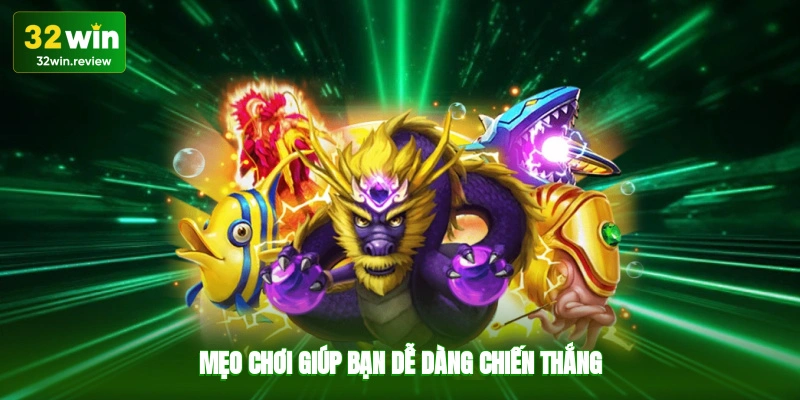 Mẹo chơi giúp bạn dễ dàng chiến thắng