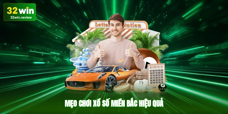 Mẹo chơi xổ số miền Bắc hiệu quả