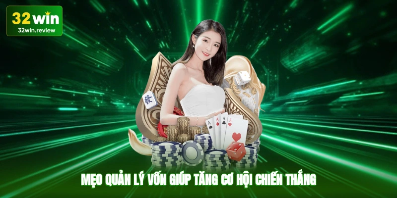 Mẹo quản lý vốn giúp tăng cơ hội chiến thắng