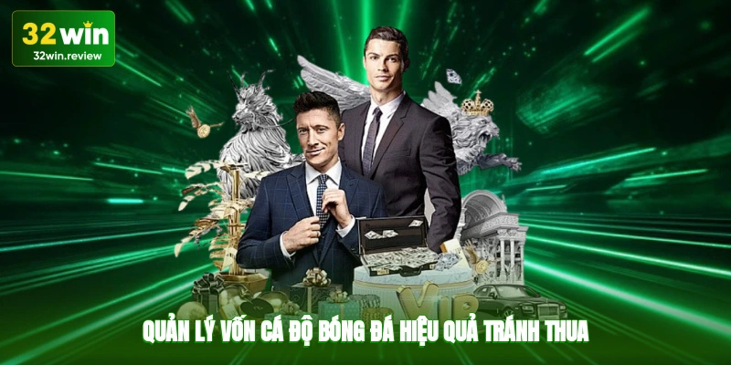 Quản lý vốn cá độ bóng đá hiệu quả, tránh thua