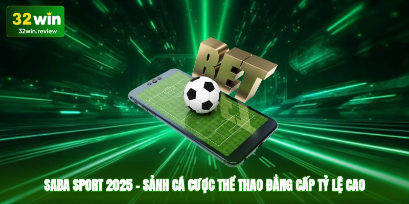 Saba sport 2025 – sảnh cá cược thể thao đẳng cấp, tỷ lệ cao
