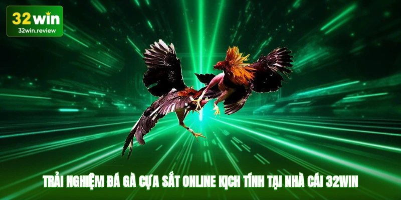 Trải nghiệm đá gà cựa sắt online kịch tính tại nhà cái 32win