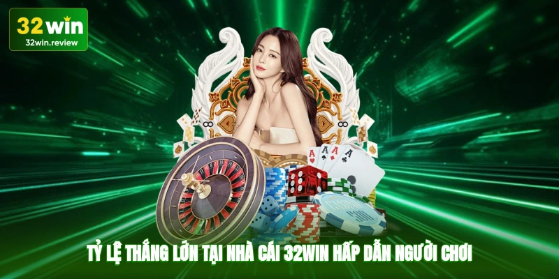 Tỷ lệ thắng lớn tại nhà cái 32win hấp dẫn người chơi