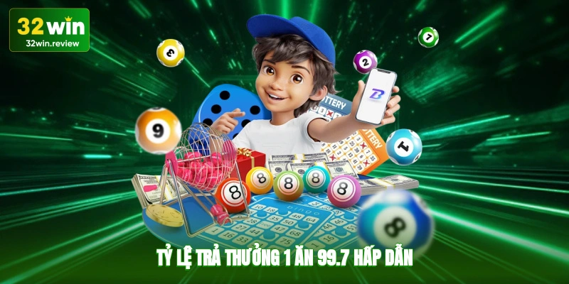 Tỷ lệ trả thưởng 1 ăn 99.7 hấp dẫn